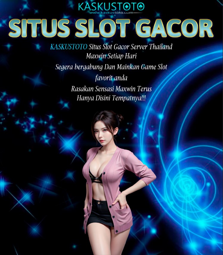 Kaskustoto - Situs Slot Gacor Server Thailand Mudah Maxwin